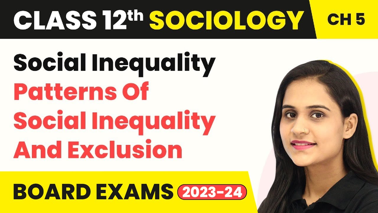 Class 12 Sociology Chapter 5 | Social Inequality Patterns Of Social Inequality And Exclusion 2022-23
