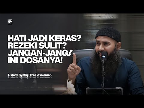 Hati Keras dan Rezeki Sulit Akibat DOSA yang Saya Anggap Sepele! - Ustadz Syafiq Riza Basalamah