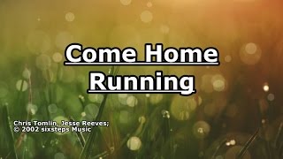 Come Home Running - Chris Tomlin - Lyrics