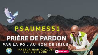 Prière de Pardon Par la Foi, Au Nom de Jésus. Past. Jean Claude Derisier Zoom