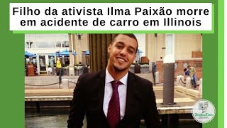 Filho da ativista Ilma Paixão morre em acidente de carro em Illinois