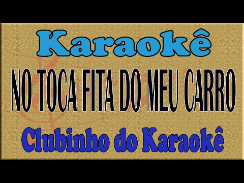 KARAOKE NO TOCA FITA DO MEU CARRO  -  BARTÔ GALENO