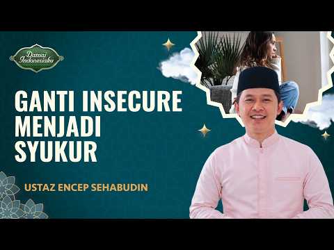 Suka Insecure? Awas.. Jangan Sampai Jadi Kufur Nikmat! | Ustaz Encep Sehabudin - Damai Indonesiaku