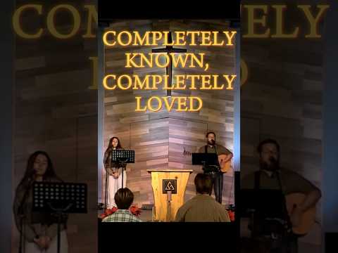 Completely Known Completely Loved - Matt Boswell