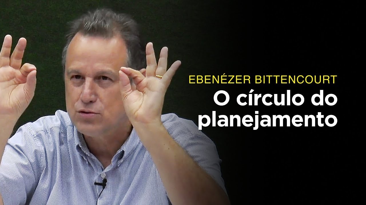 Ebenézer Bittencourt: O círculo do planejamento