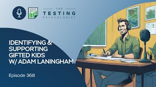 368. Identifying & Supporting Gifted Kids w/ Adam Laningham
