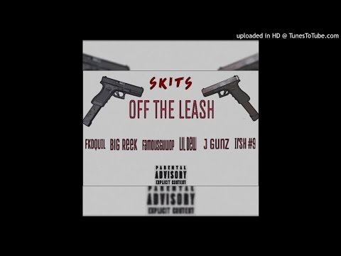 FKD Quil x Big Reek x Famous Guwop x Lil Dew x J Gunz x Irsh#9 x Skits - Off The Leash