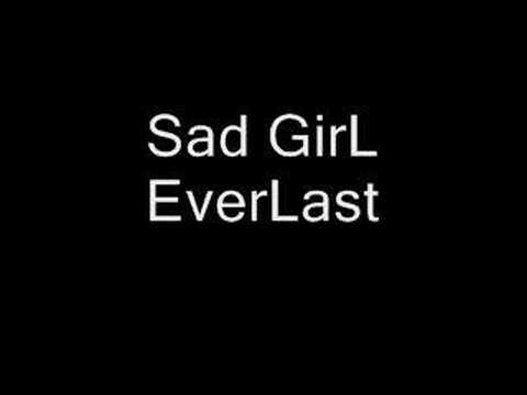 Sad Girl ~ Everlast