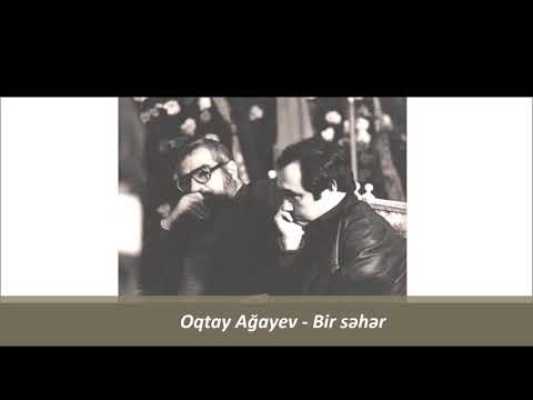 Oqtay Ağayev - Bir səhər (səs daha keyfiyyətli)