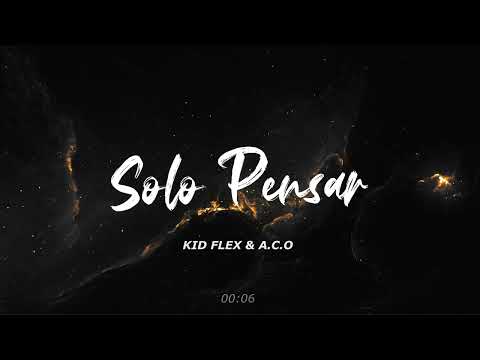 KID FLEX & A.C.O - Solo pensar // Letra