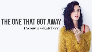 Katy Perry - The One That Got Away (Acoustic Version) [Full HD] lyrics