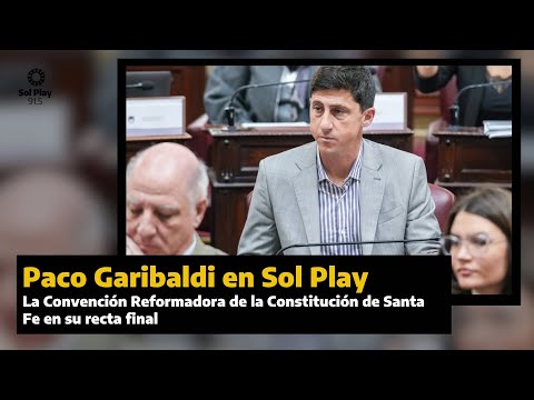 📌 Paco Garibaldi: La Convención Reformadora de la Constitución de Santa Fe en su recta final