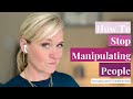 How To Stop Manipulating People