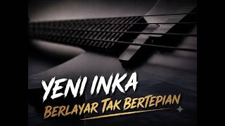 Download lagu Yeni Inka - Berlayar Tak Bertepian (Blues Version Lyrics) mp3