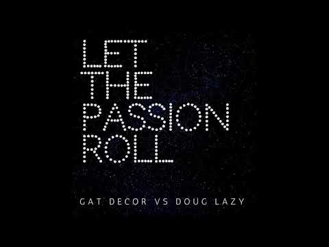 Let the Passion Roll - Gat Decor v Doug Lazy Mash up