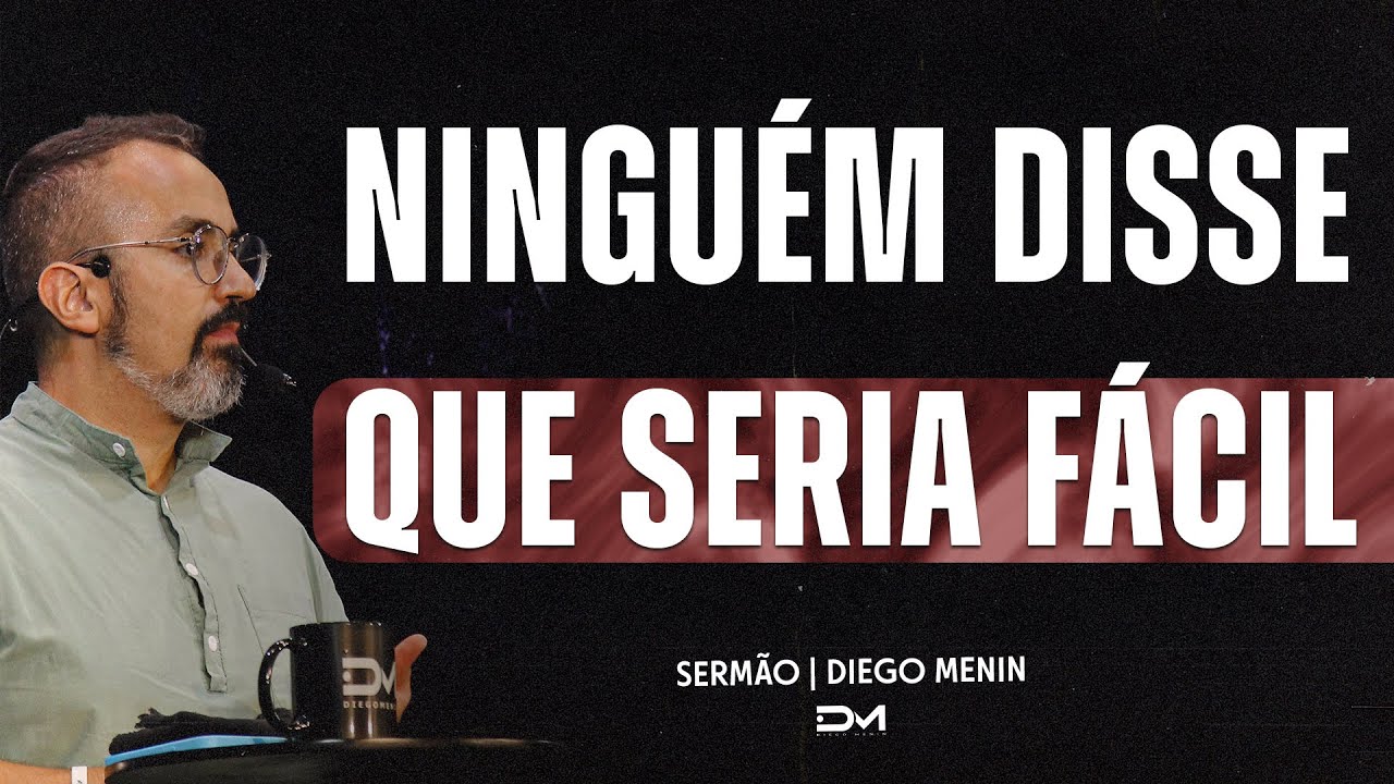 NINGUÉM DISSE QUE SERIA FÁCIL - SERMÃO
