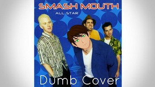 All Star by Smash Mouth but it's a dumb cover