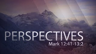 Perspectives | Mark 12:41-13:2