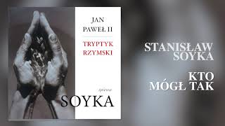 Stanisław Soyka - Tryptyk Rzymski: Kto Mógł Tak