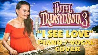 I See Love - Hotel Transylvania 3 (piano &amp; vocal cover)