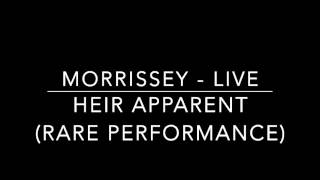 MORRISSEY - Heir Apparent (Rare Performance) LIVE