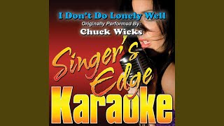 I Don't Do Lonely Well (Originally Performed by Chuck Wicks) (Instrumental)