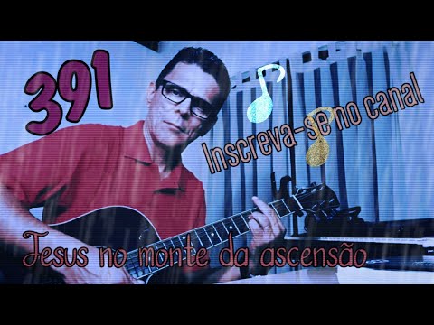 Harpa Cristã 391. Jesus no monte da ascensão