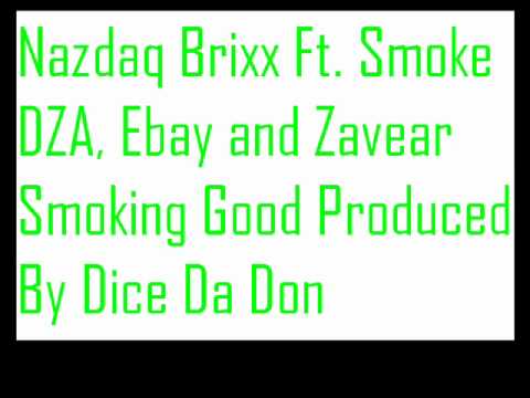 Nazdaq Brixx Smoking Good ft. Smoke DZA, Zavear and E-bay (Prod by Dice Da Don)