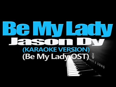 BE MY LADY - Jason Dy (KARAOKE VERSION) (Be My Lady OST)