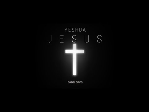 Jesus (Yeshua) | Isabel Davis  (Official Lyric Video)