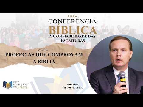 CONFERÊNCIA BÍBLICA - A CONFIABILIDADE DAS ESCRITURAS - 4º Aula - PROFECIAS QUE COMPROVAM A BÍBLIA