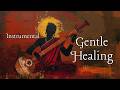 Gentle Healing Soothing Indian Classical Music For Stress Relief Sleep Inner Peace