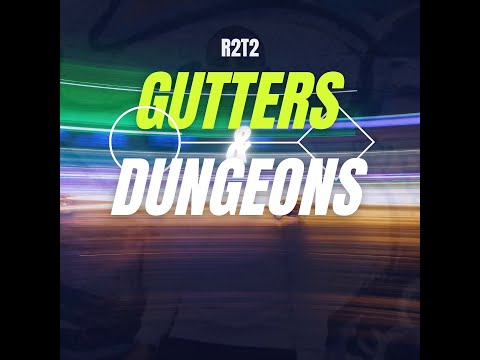 R2T2 -  Gutters & Dungeons