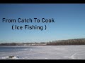 Video Thumbnail for From Catch To Cook ( Ice Fishing )