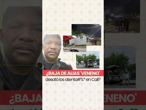 ¿Baja de alias 'Veneno' desató los atenta#%* en Cali?