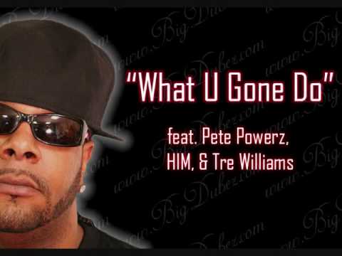 Big Dubez - What U Gone Do - feat. Pete Powerz, HIM, Tre Williams