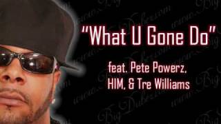 Big Dubez - What U Gone Do - feat. Pete Powerz, HIM, Tre Williams