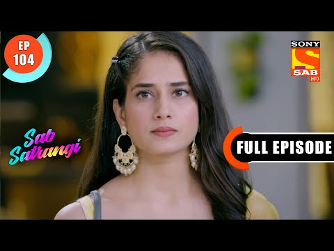 Will Gargi Leave The House?- Sab Satrangi - Full Episode - Ep 104 - 7 June 2022