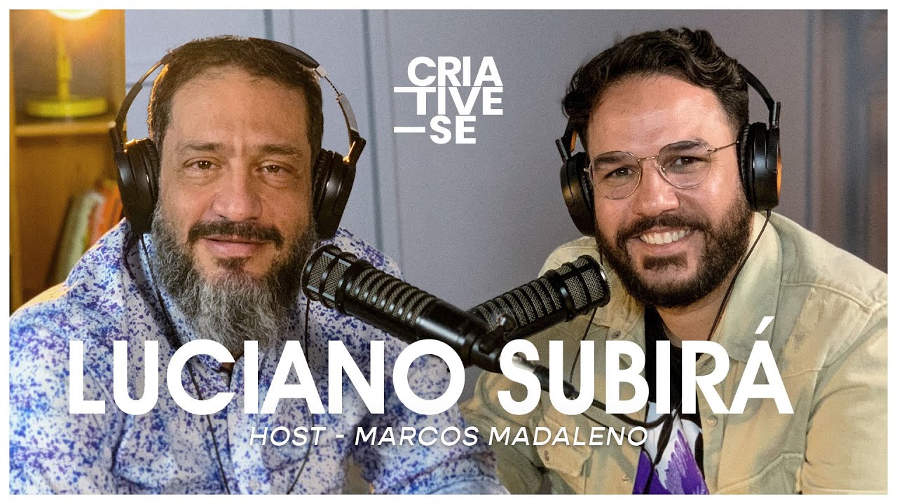 LUCIANO SUBIRÁ | Criative-se Podcast Ep.48