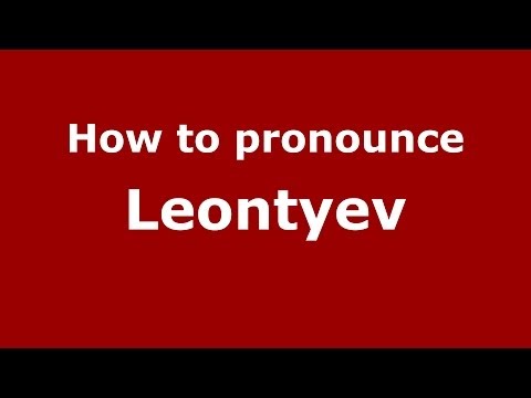 How to pronounce Leontyev (Russian/Russia) - PronounceNames.com