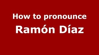 How to pronounce Ramón Díaz