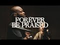 Forever Be Praised