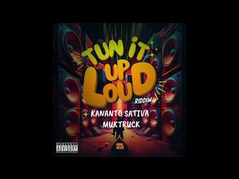Kananto Sativa - Muktruck ( Tun It Up Loud Riddim)