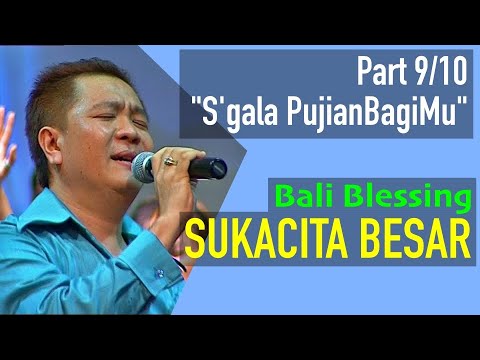 SUKACITA BESAR (Bali Blessing) - Part (9/10) "S'gala Pujian BagiMu" - Joshua Gunawan Handoyo