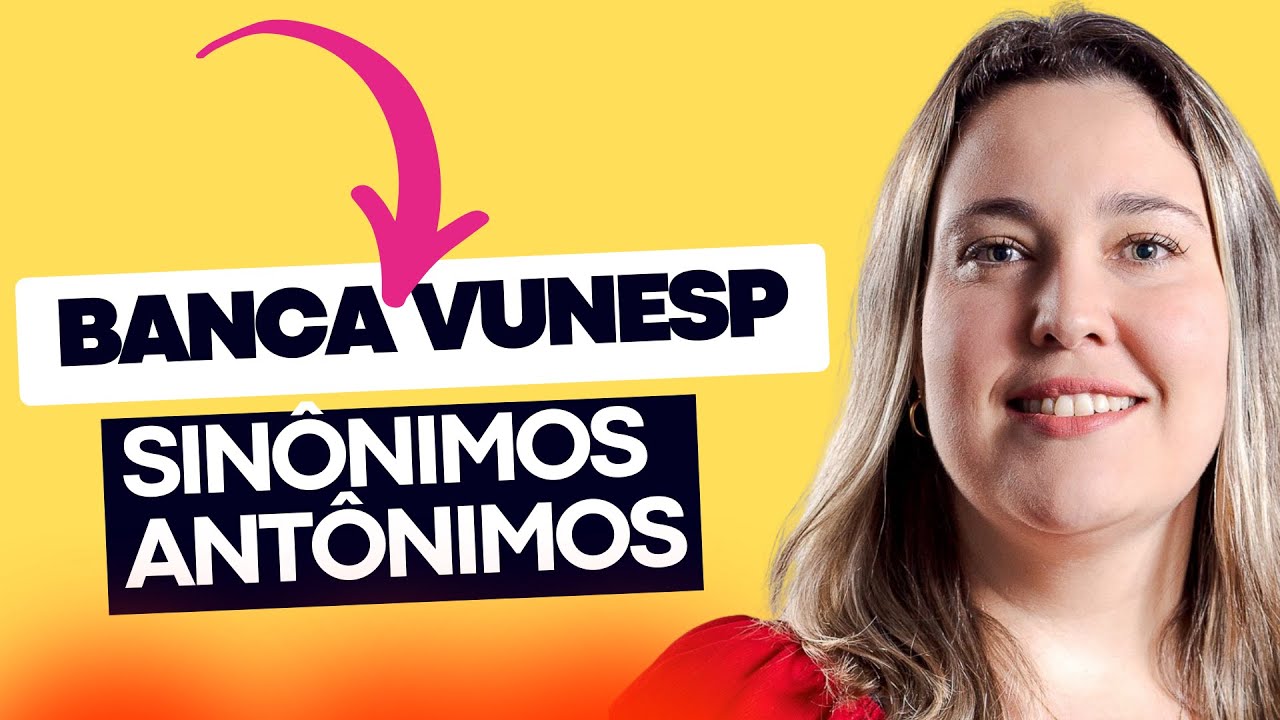 Português BANCA VUNESP | Sinônimos e Antônimos | Concursos Públicos