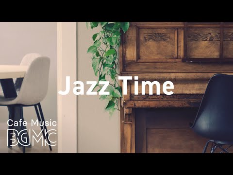 Jazz Time: Coffee Time Jazz Music - Relaxing Jazz & Bossa Nova Playlist for Work, Study at Home