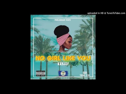 kayjay-no girl like you Prod. Ransom Beatz