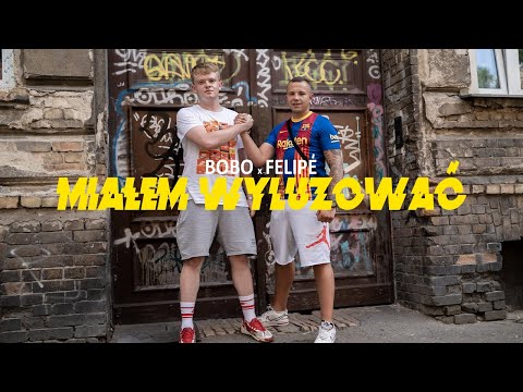 BOBO x Felipé - MIAŁEM WYLUZOWAĆ