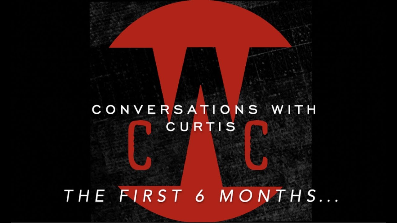 Conversations With Curtis: The First 6 Months - YouTube