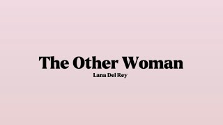Lana Del Rey - The Other Woman [Lyrics]